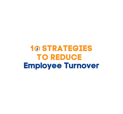 Ten Strategies To Reduce Employee Turnover